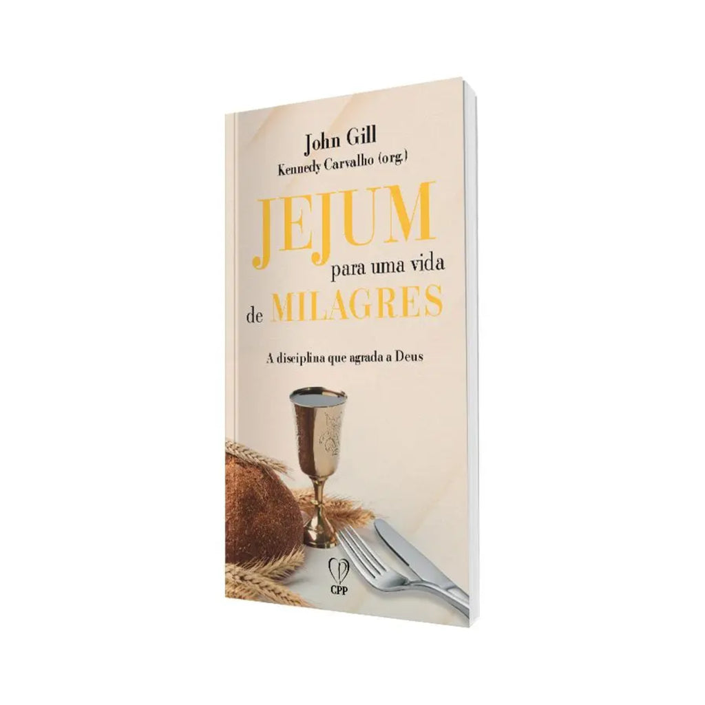 Livro Jejum para uma Vida de Milagres - John Gill - Baseado na Bíblia