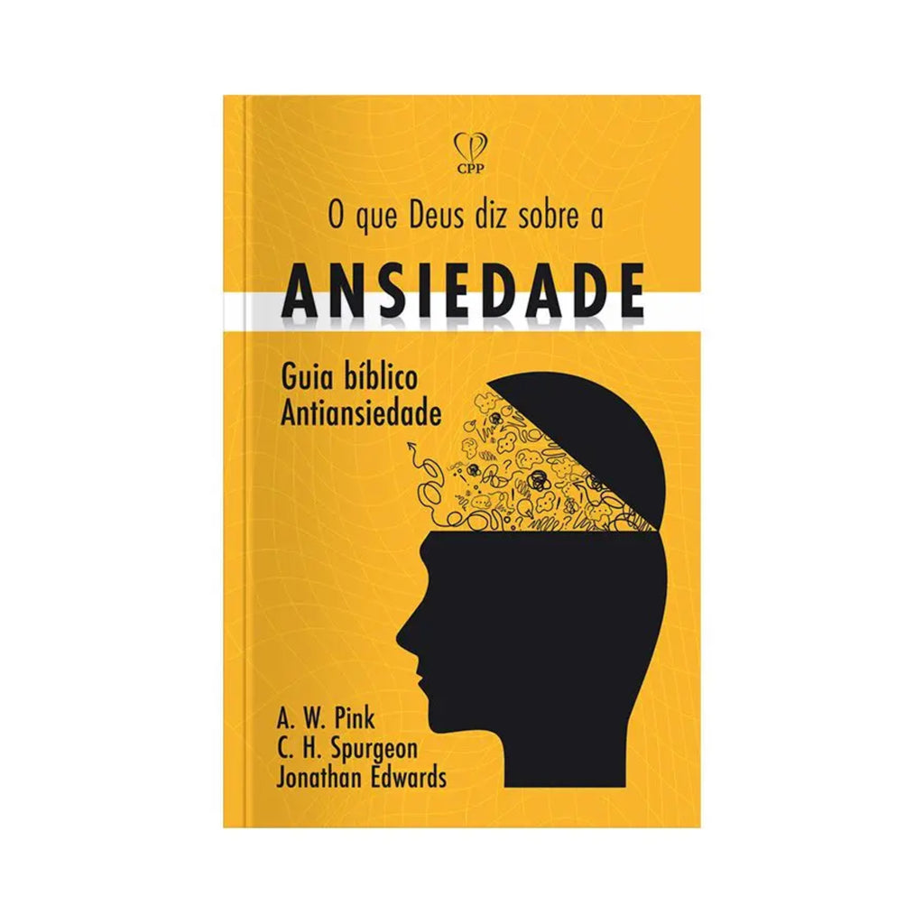 Livro O Que Deus Diz Sobre a Ansiedade - Pink/Spurgeon/Edwards - Baseado na Bíblia