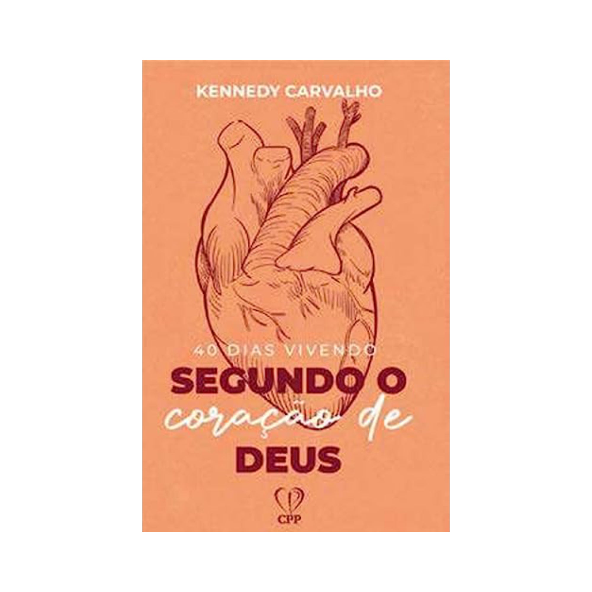 Livro 40 Dias Vivendo Segundo o Coração de Deus – Kennedy Carvalho